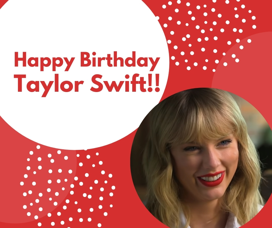 Happy Birthday Taylor Swift!