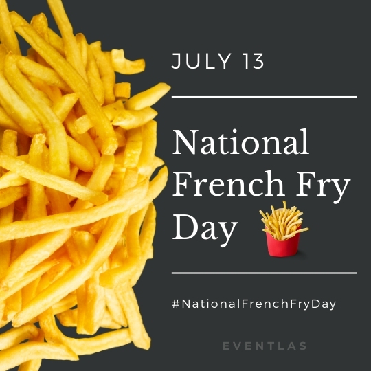 13 July National French Fries Day