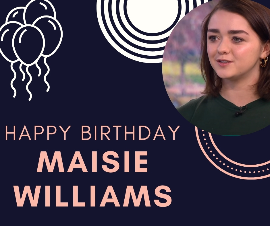 Maisie Williams Birthday