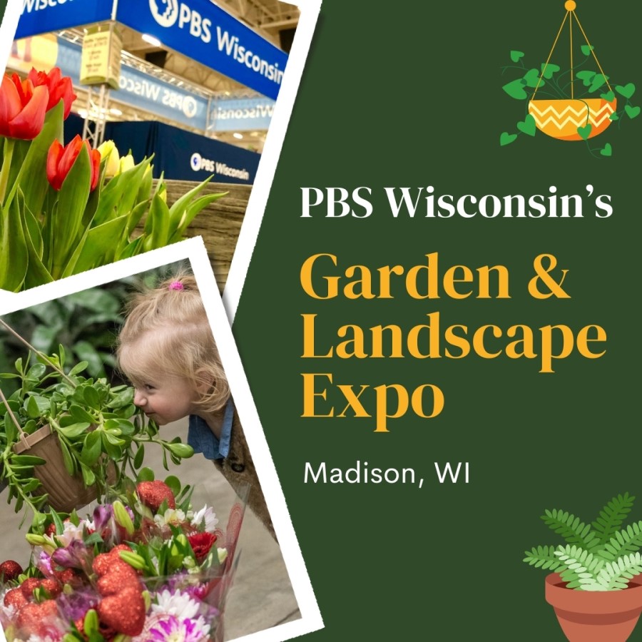 PBS Wisconsin’s Garden & Landscape Expo 2024 – Madison, WI